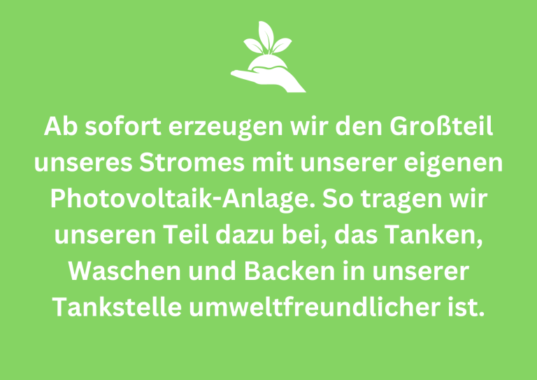 Ab sofort erzeugen wir den Großteil unseres Stromes mit unserer eigenen Photovoltaik-Anlage. So tragen wir unseren Teil dazu bei, das Tanken